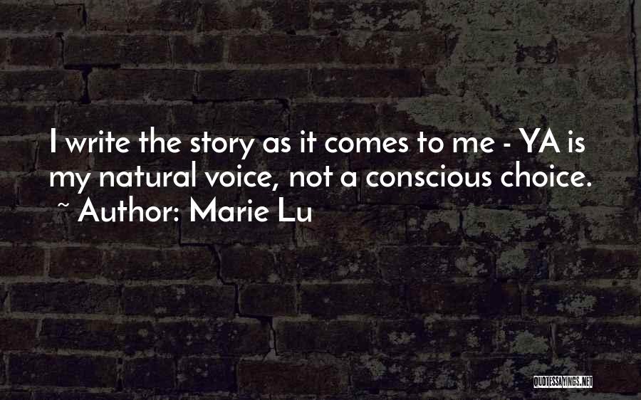 Marie Lu Quotes: I Write The Story As It Comes To Me - Ya Is My Natural Voice, Not A Conscious Choice.