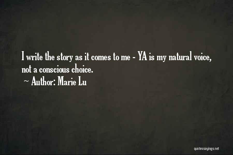 Marie Lu Quotes: I Write The Story As It Comes To Me - Ya Is My Natural Voice, Not A Conscious Choice.