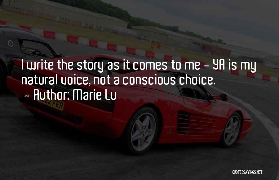 Marie Lu Quotes: I Write The Story As It Comes To Me - Ya Is My Natural Voice, Not A Conscious Choice.