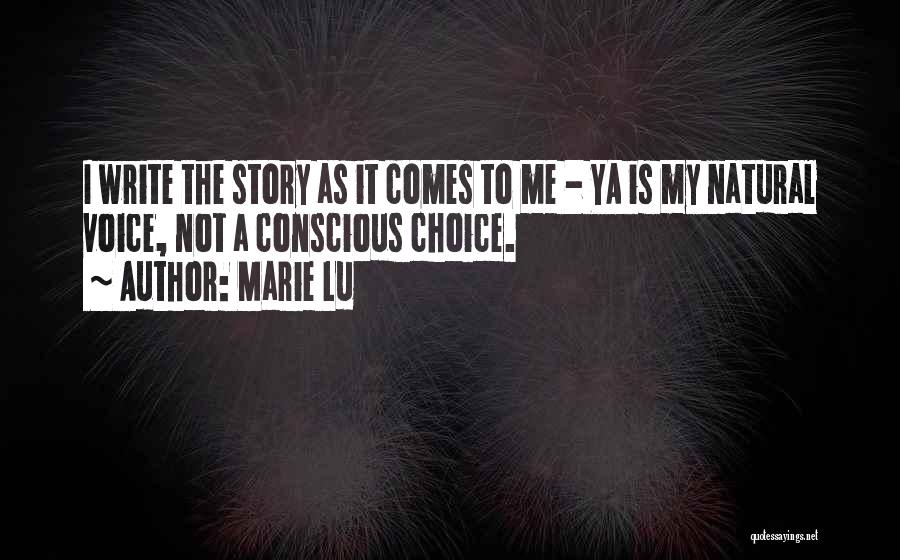 Marie Lu Quotes: I Write The Story As It Comes To Me - Ya Is My Natural Voice, Not A Conscious Choice.