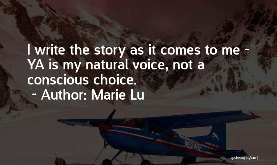 Marie Lu Quotes: I Write The Story As It Comes To Me - Ya Is My Natural Voice, Not A Conscious Choice.