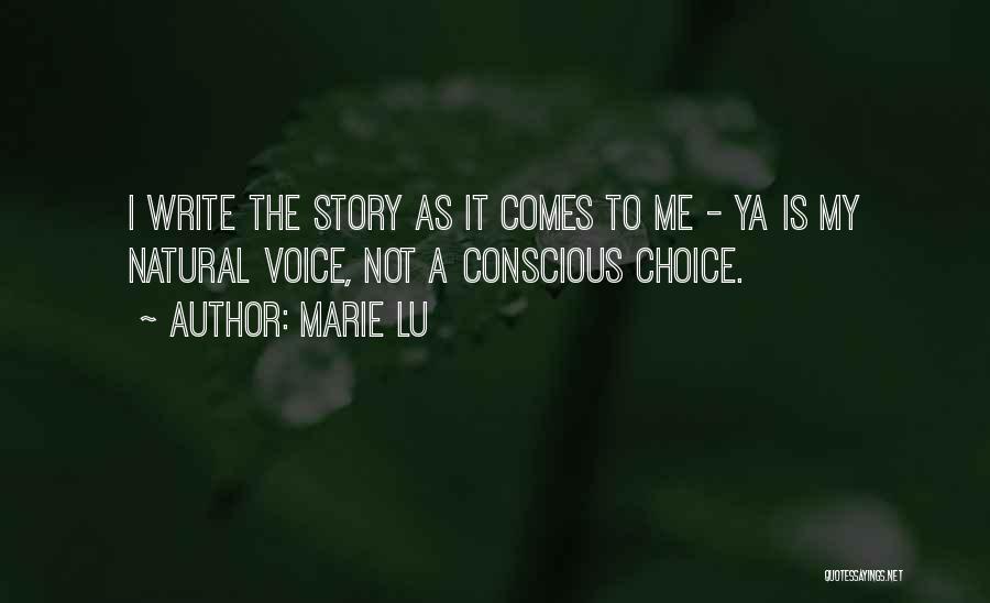 Marie Lu Quotes: I Write The Story As It Comes To Me - Ya Is My Natural Voice, Not A Conscious Choice.