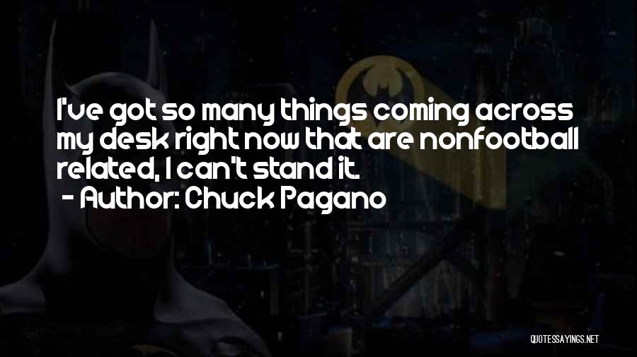 Chuck Pagano Quotes: I've Got So Many Things Coming Across My Desk Right Now That Are Nonfootball Related, I Can't Stand It.