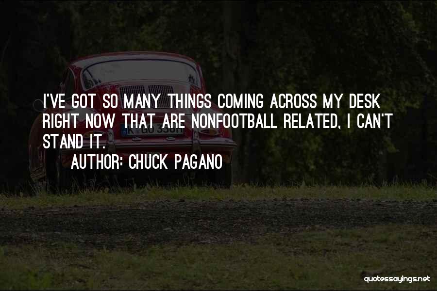 Chuck Pagano Quotes: I've Got So Many Things Coming Across My Desk Right Now That Are Nonfootball Related, I Can't Stand It.