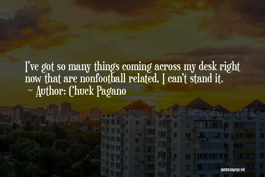 Chuck Pagano Quotes: I've Got So Many Things Coming Across My Desk Right Now That Are Nonfootball Related, I Can't Stand It.