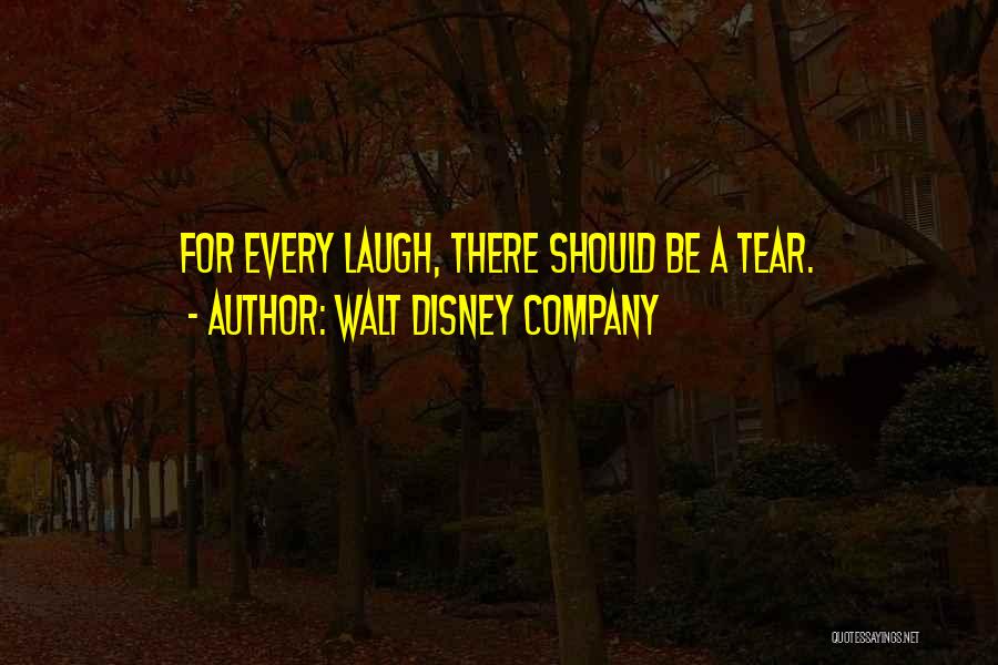 Walt Disney Company Quotes: For Every Laugh, There Should Be A Tear.