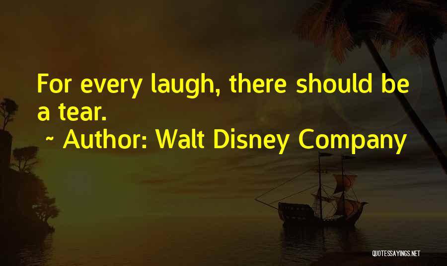 Walt Disney Company Quotes: For Every Laugh, There Should Be A Tear.