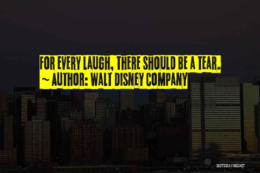Walt Disney Company Quotes: For Every Laugh, There Should Be A Tear.