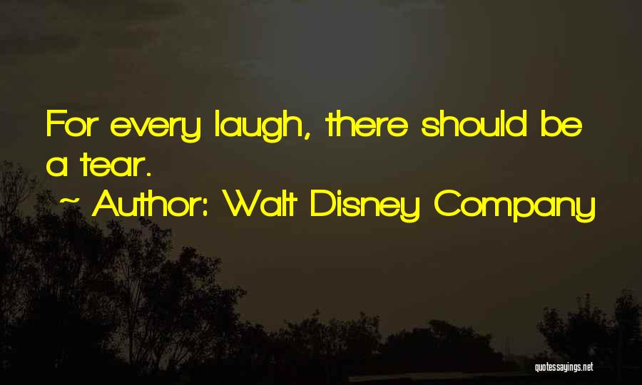 Walt Disney Company Quotes: For Every Laugh, There Should Be A Tear.