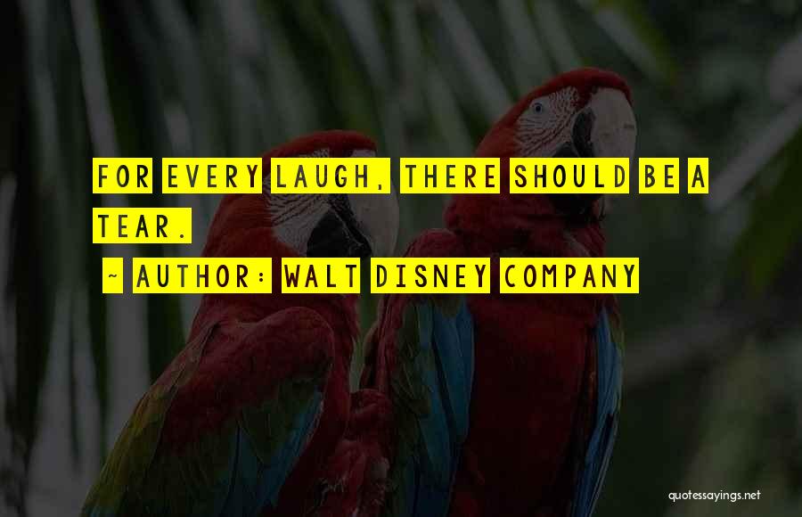 Walt Disney Company Quotes: For Every Laugh, There Should Be A Tear.