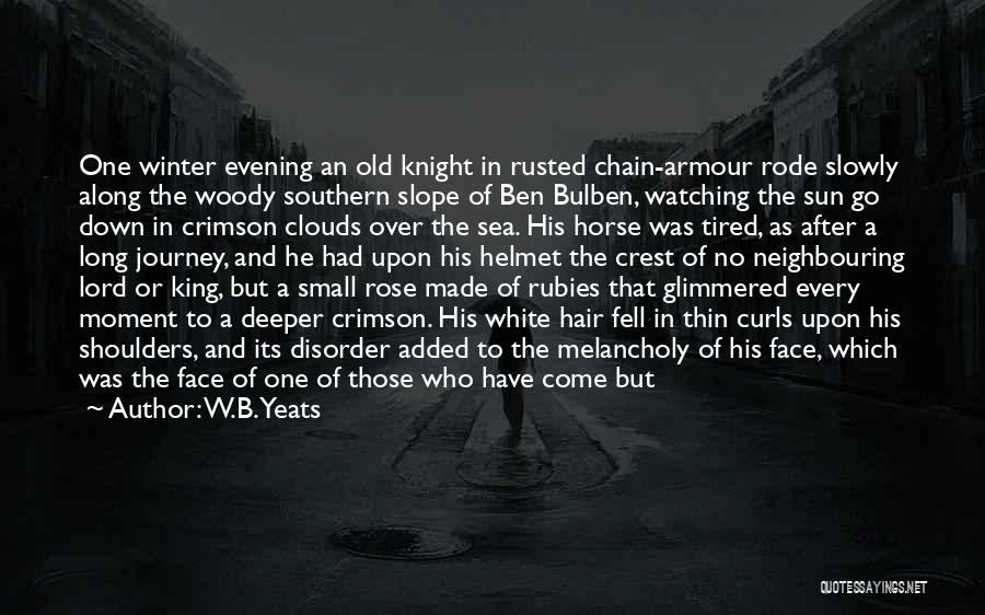 W.B.Yeats Quotes: One Winter Evening An Old Knight In Rusted Chain-armour Rode Slowly Along The Woody Southern Slope Of Ben Bulben, Watching