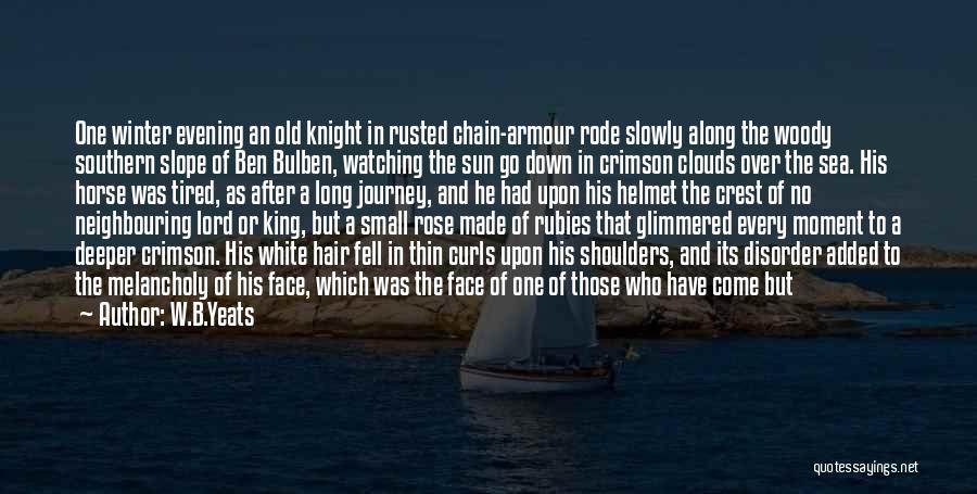 W.B.Yeats Quotes: One Winter Evening An Old Knight In Rusted Chain-armour Rode Slowly Along The Woody Southern Slope Of Ben Bulben, Watching