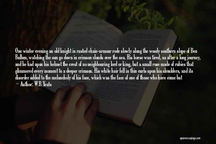 W.B.Yeats Quotes: One Winter Evening An Old Knight In Rusted Chain-armour Rode Slowly Along The Woody Southern Slope Of Ben Bulben, Watching