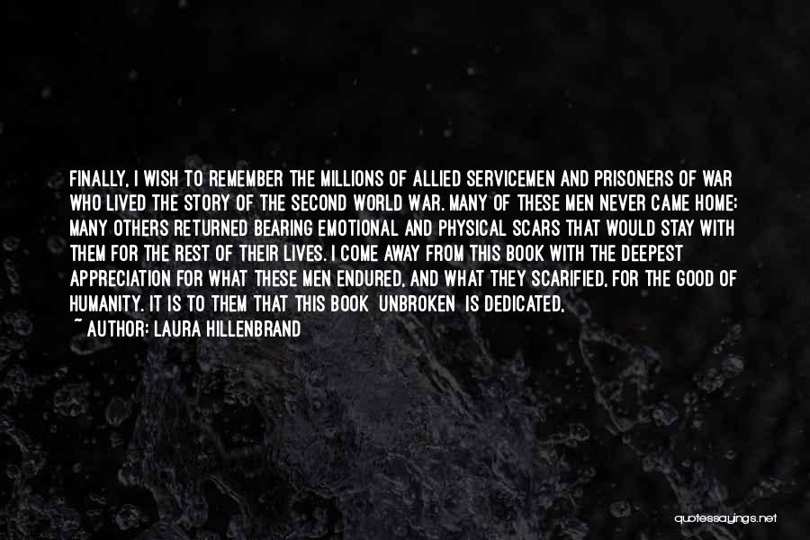 Laura Hillenbrand Quotes: Finally, I Wish To Remember The Millions Of Allied Servicemen And Prisoners Of War Who Lived The Story Of The