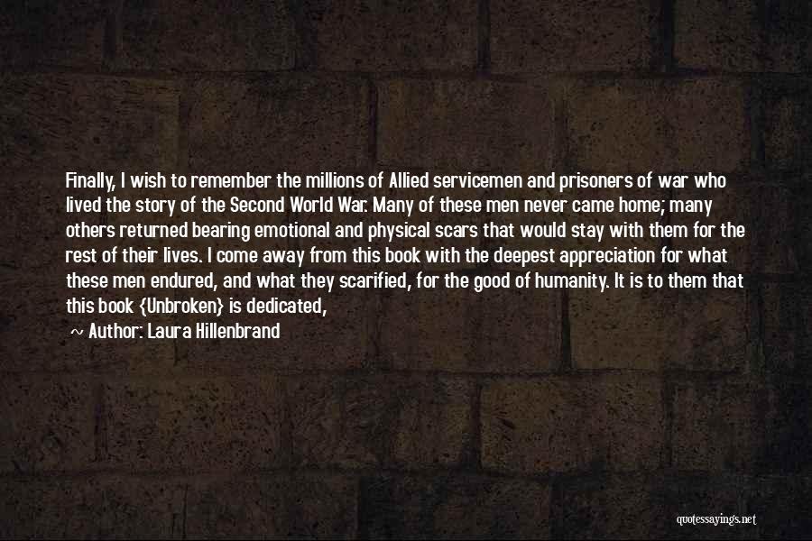 Laura Hillenbrand Quotes: Finally, I Wish To Remember The Millions Of Allied Servicemen And Prisoners Of War Who Lived The Story Of The