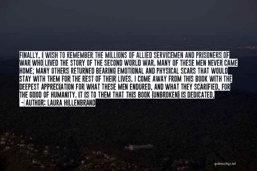 Laura Hillenbrand Quotes: Finally, I Wish To Remember The Millions Of Allied Servicemen And Prisoners Of War Who Lived The Story Of The