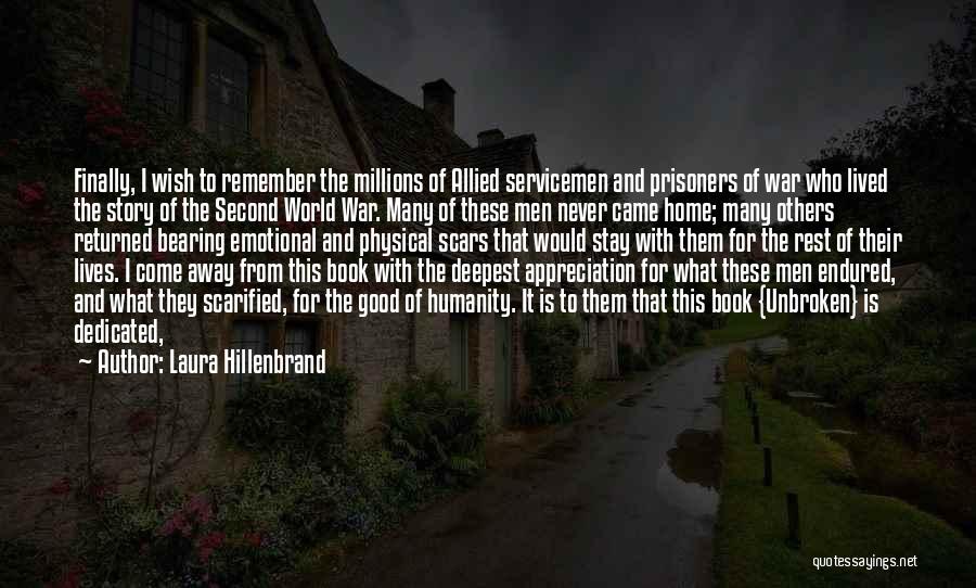 Laura Hillenbrand Quotes: Finally, I Wish To Remember The Millions Of Allied Servicemen And Prisoners Of War Who Lived The Story Of The