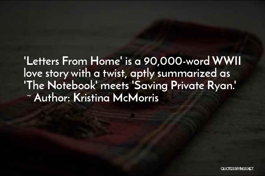 Kristina McMorris Quotes: 'letters From Home' Is A 90,000-word Wwii Love Story With A Twist, Aptly Summarized As 'the Notebook' Meets 'saving Private