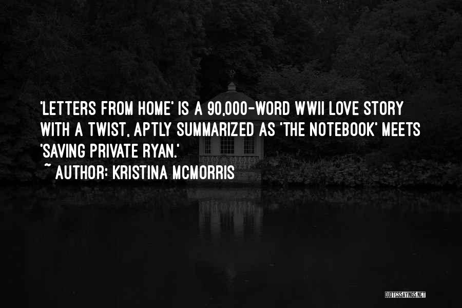 Kristina McMorris Quotes: 'letters From Home' Is A 90,000-word Wwii Love Story With A Twist, Aptly Summarized As 'the Notebook' Meets 'saving Private