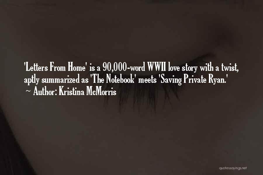 Kristina McMorris Quotes: 'letters From Home' Is A 90,000-word Wwii Love Story With A Twist, Aptly Summarized As 'the Notebook' Meets 'saving Private