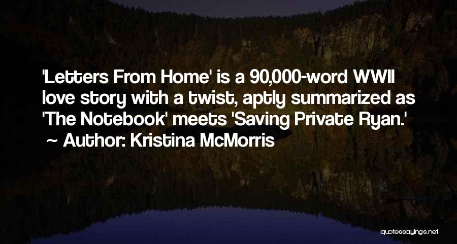 Kristina McMorris Quotes: 'letters From Home' Is A 90,000-word Wwii Love Story With A Twist, Aptly Summarized As 'the Notebook' Meets 'saving Private