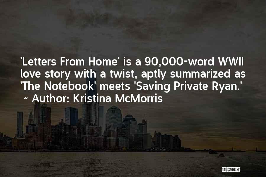 Kristina McMorris Quotes: 'letters From Home' Is A 90,000-word Wwii Love Story With A Twist, Aptly Summarized As 'the Notebook' Meets 'saving Private