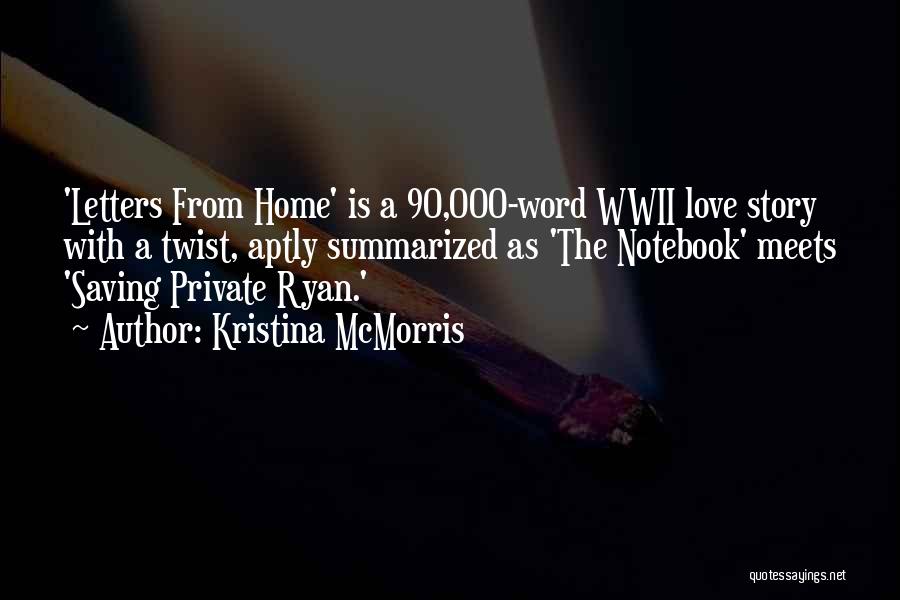 Kristina McMorris Quotes: 'letters From Home' Is A 90,000-word Wwii Love Story With A Twist, Aptly Summarized As 'the Notebook' Meets 'saving Private