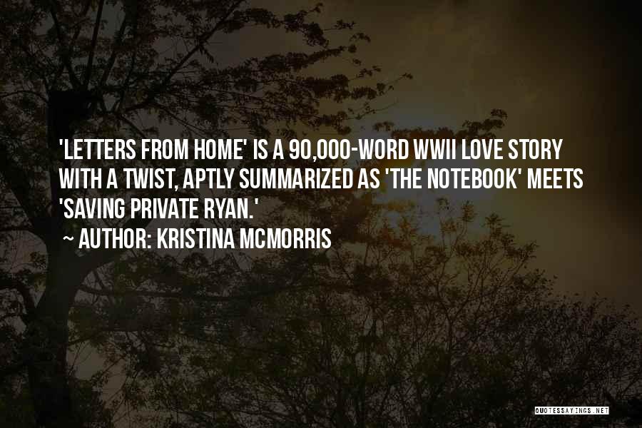 Kristina McMorris Quotes: 'letters From Home' Is A 90,000-word Wwii Love Story With A Twist, Aptly Summarized As 'the Notebook' Meets 'saving Private