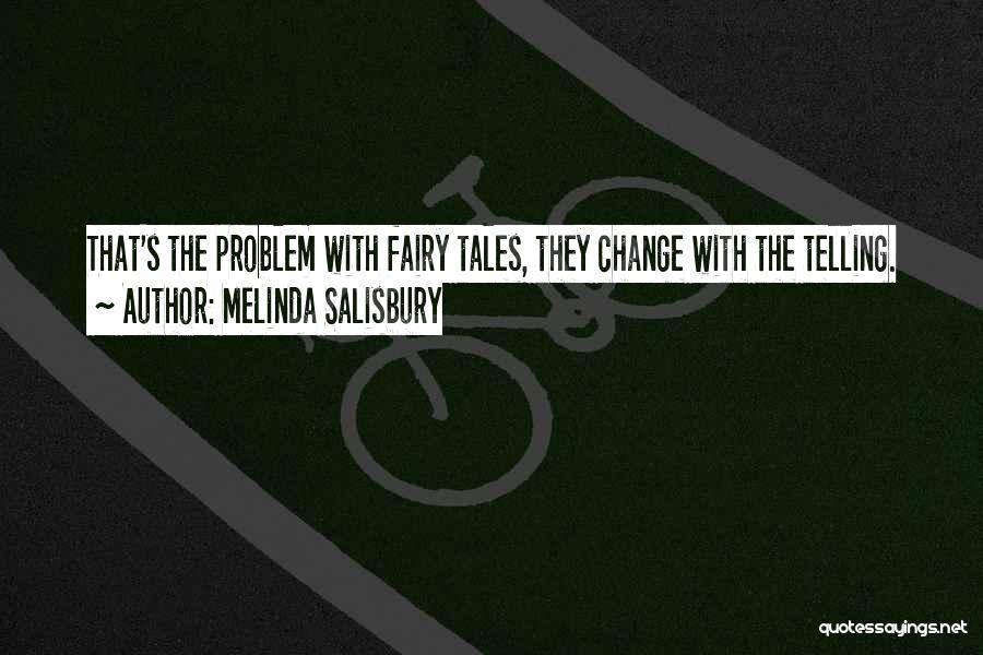 Melinda Salisbury Quotes: That's The Problem With Fairy Tales, They Change With The Telling.