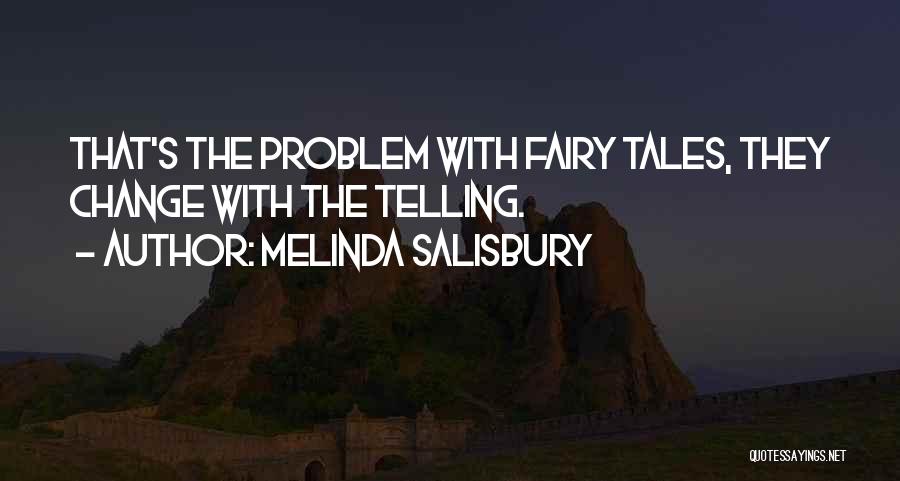 Melinda Salisbury Quotes: That's The Problem With Fairy Tales, They Change With The Telling.