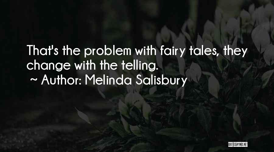 Melinda Salisbury Quotes: That's The Problem With Fairy Tales, They Change With The Telling.