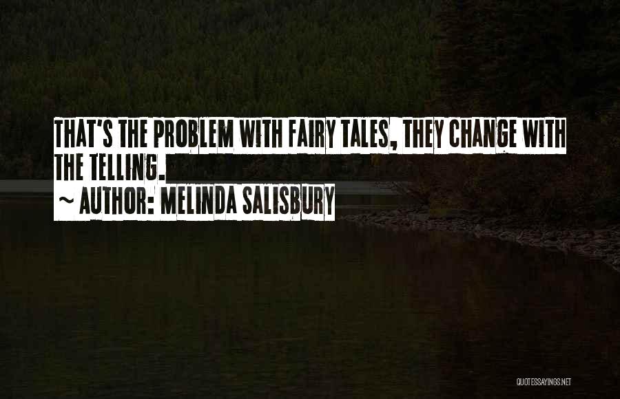 Melinda Salisbury Quotes: That's The Problem With Fairy Tales, They Change With The Telling.