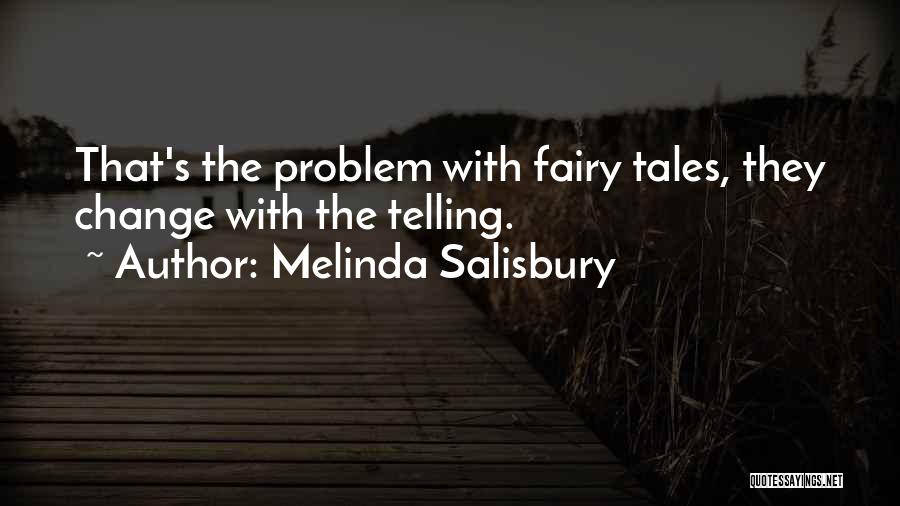 Melinda Salisbury Quotes: That's The Problem With Fairy Tales, They Change With The Telling.