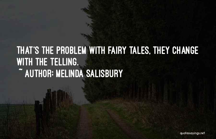 Melinda Salisbury Quotes: That's The Problem With Fairy Tales, They Change With The Telling.