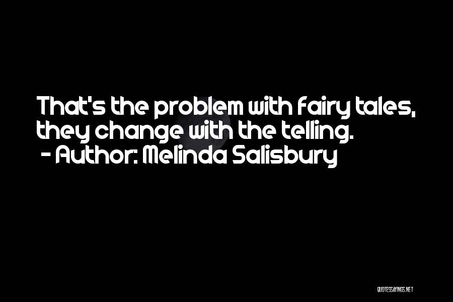 Melinda Salisbury Quotes: That's The Problem With Fairy Tales, They Change With The Telling.