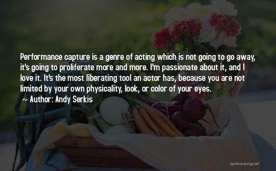 Andy Serkis Quotes: Performance Capture Is A Genre Of Acting Which Is Not Going To Go Away, It's Going To Proliferate More And