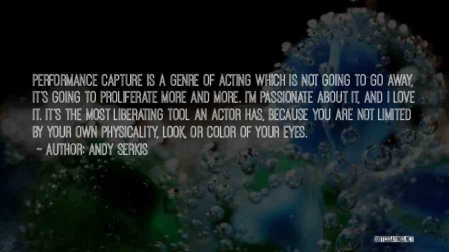 Andy Serkis Quotes: Performance Capture Is A Genre Of Acting Which Is Not Going To Go Away, It's Going To Proliferate More And