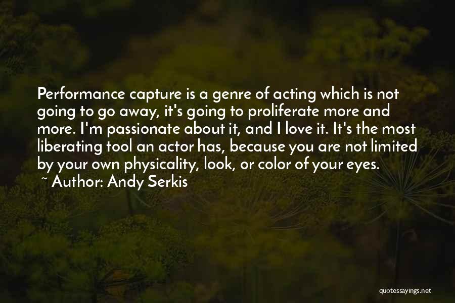 Andy Serkis Quotes: Performance Capture Is A Genre Of Acting Which Is Not Going To Go Away, It's Going To Proliferate More And