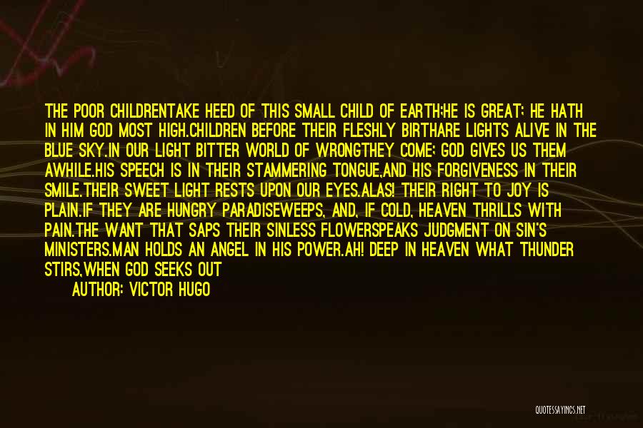 Victor Hugo Quotes: The Poor Childrentake Heed Of This Small Child Of Earth;he Is Great; He Hath In Him God Most High.children Before