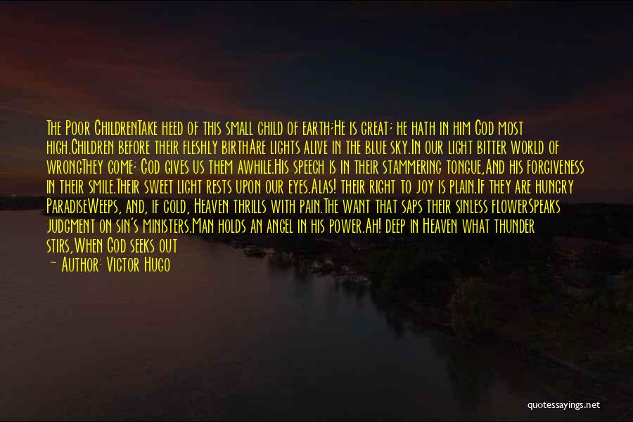 Victor Hugo Quotes: The Poor Childrentake Heed Of This Small Child Of Earth;he Is Great; He Hath In Him God Most High.children Before