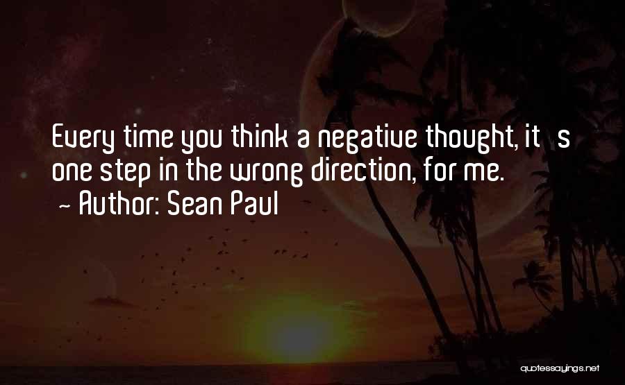 Sean Paul Quotes: Every Time You Think A Negative Thought, It's One Step In The Wrong Direction, For Me.