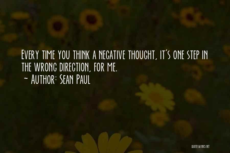 Sean Paul Quotes: Every Time You Think A Negative Thought, It's One Step In The Wrong Direction, For Me.