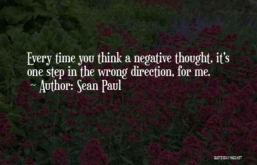 Sean Paul Quotes: Every Time You Think A Negative Thought, It's One Step In The Wrong Direction, For Me.