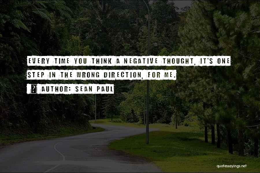 Sean Paul Quotes: Every Time You Think A Negative Thought, It's One Step In The Wrong Direction, For Me.