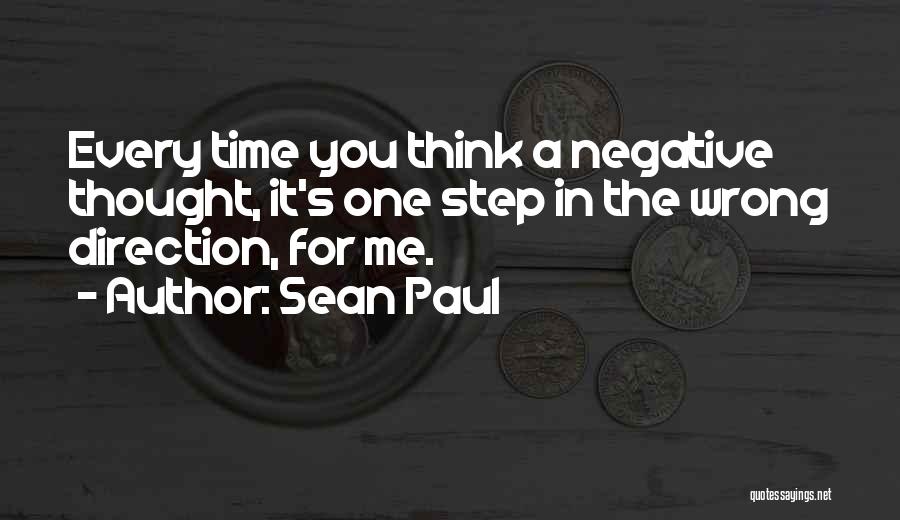 Sean Paul Quotes: Every Time You Think A Negative Thought, It's One Step In The Wrong Direction, For Me.