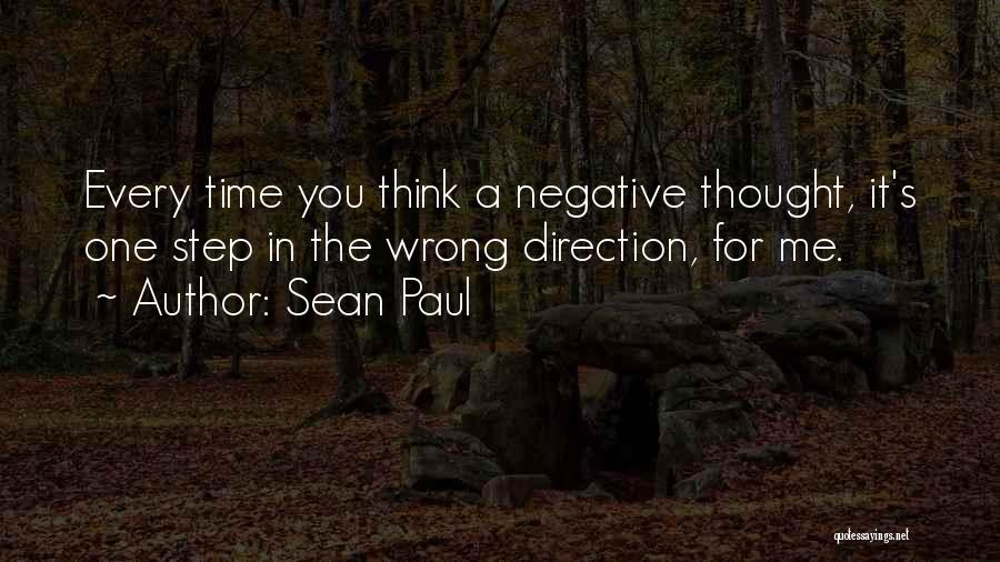 Sean Paul Quotes: Every Time You Think A Negative Thought, It's One Step In The Wrong Direction, For Me.