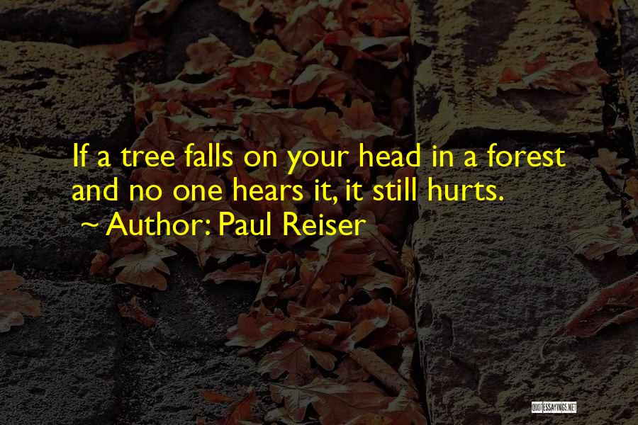 Paul Reiser Quotes: If A Tree Falls On Your Head In A Forest And No One Hears It, It Still Hurts.