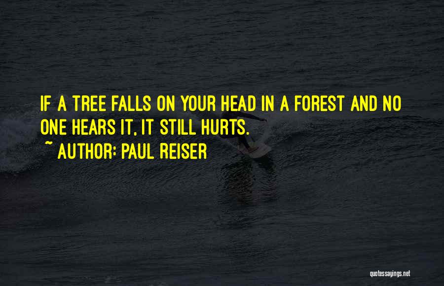 Paul Reiser Quotes: If A Tree Falls On Your Head In A Forest And No One Hears It, It Still Hurts.