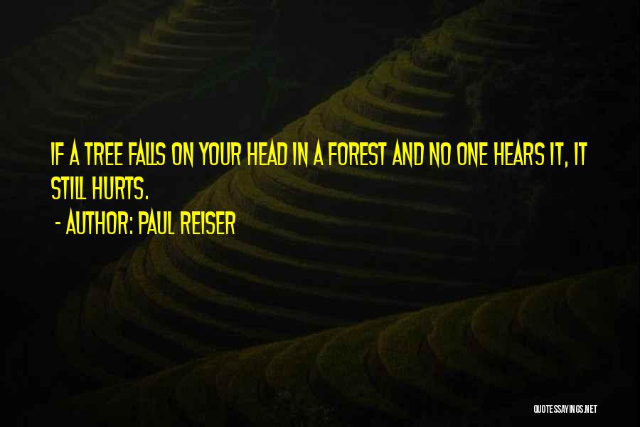 Paul Reiser Quotes: If A Tree Falls On Your Head In A Forest And No One Hears It, It Still Hurts.