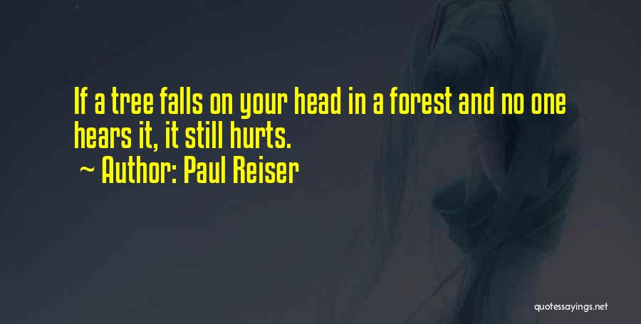 Paul Reiser Quotes: If A Tree Falls On Your Head In A Forest And No One Hears It, It Still Hurts.